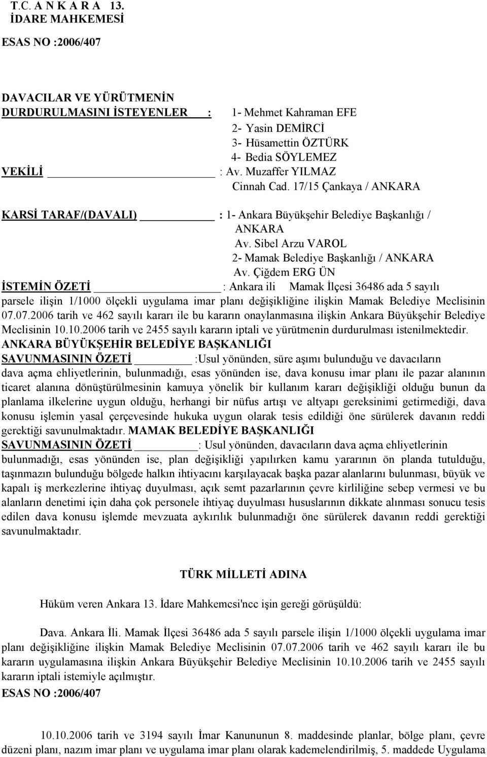 Çiğdem ERG ÜN İSTEMİN ÖZETİ : Ankara ili Mamak İlçesi 36486 ada 5 sayılı parsele ilişin 1/1000 ölçekli uygulama imar planı değişikliğine ilişkin Mamak Belediye Meclisinin 07.