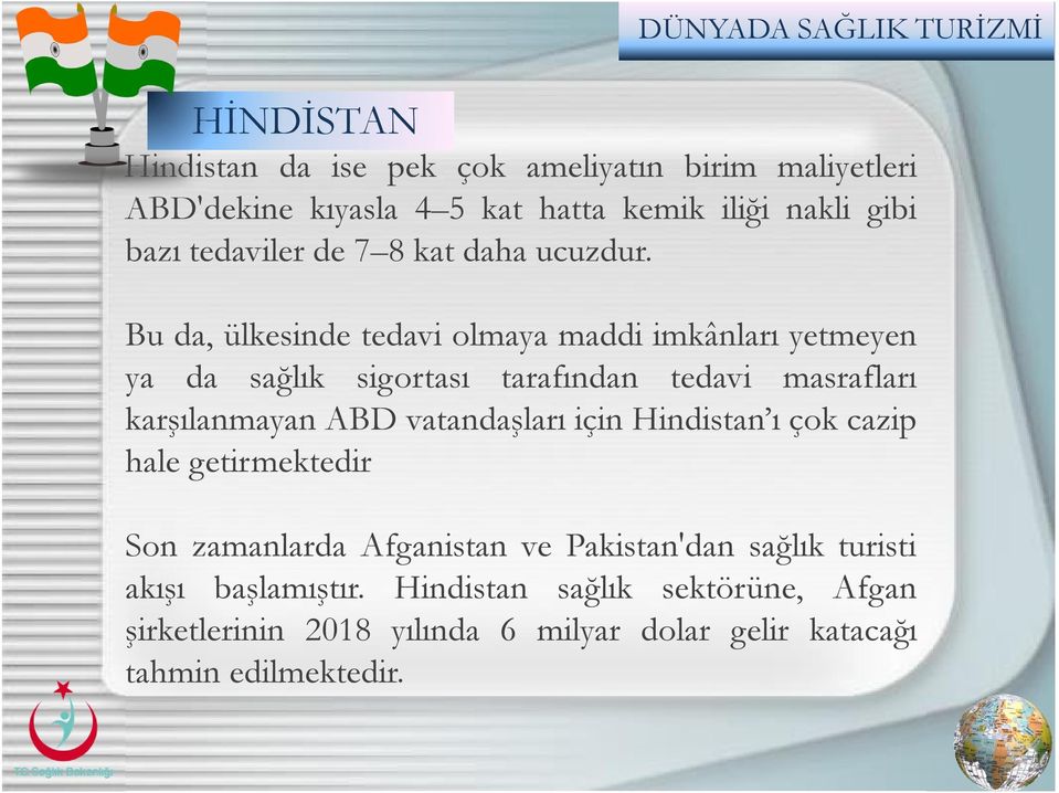 Bu da, ülkesinde tedavi olmaya maddi imkânları yetmeyen ya da sağlık sigortası tarafından tedavi masrafları karşılanmayan ABD vatandaşları