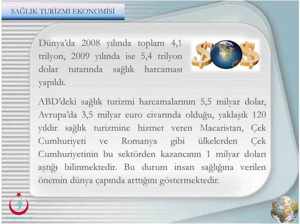 ABD deki sağlık turizmi harcamalarının 5,5 milyar dolar, Avrupa da 3,5 milyar euro civarında olduğu, yaklaşık 120 yıldır