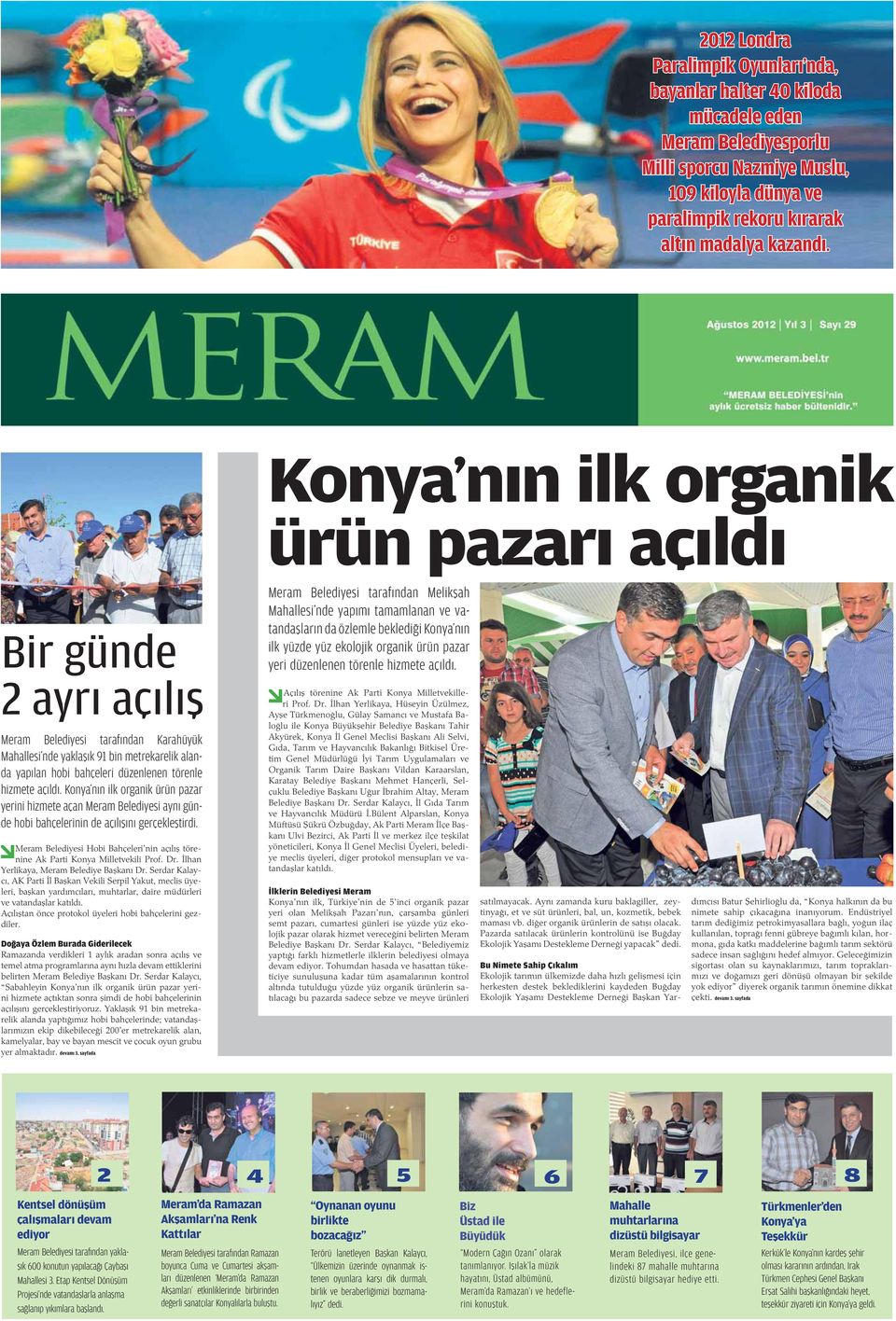 hizmete açıldı. Konya nın ilk organik ürün pazar yerini hizmete açan Meram Belediyesi aynı günde hobi bahçelerinin de açılı ını gerçekle tirdi.