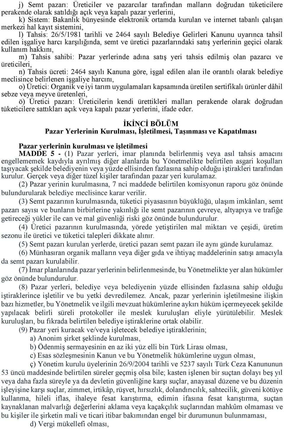 üretici pazarlarındaki satış yerlerinin geçici olarak kullanım hakkını, m) Tahsis sahibi: Pazar yerlerinde adına satış yeri tahsis edilmiş olan pazarcı ve üreticileri, n) Tahsis ücreti: 2464 sayılı