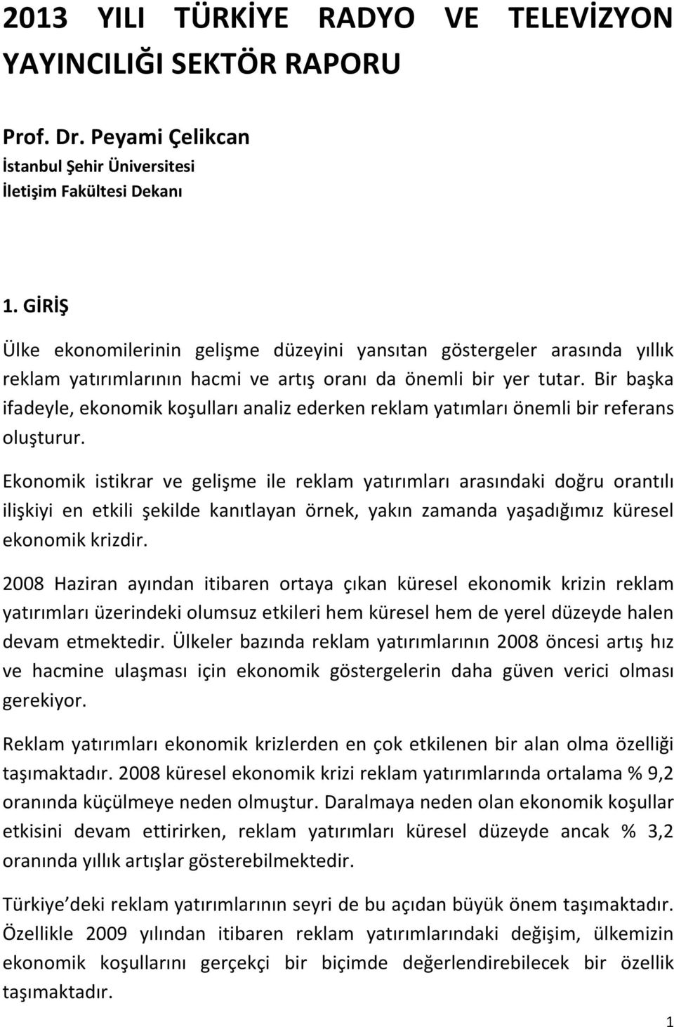 Bir bşk ifdeyle, ekonomik koşullrı nliz ederken reklm ytımlrı önemli bir referns oluşturur.