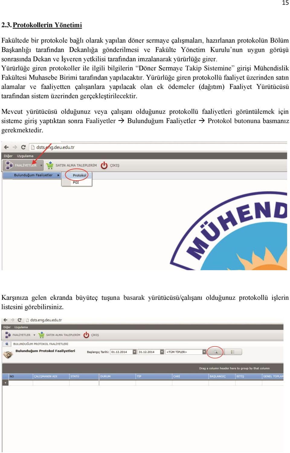 uygun görüşü sonrasında Dekan ve İşveren yetkilisi tarafından imzalanarak yürürlüğe girer.