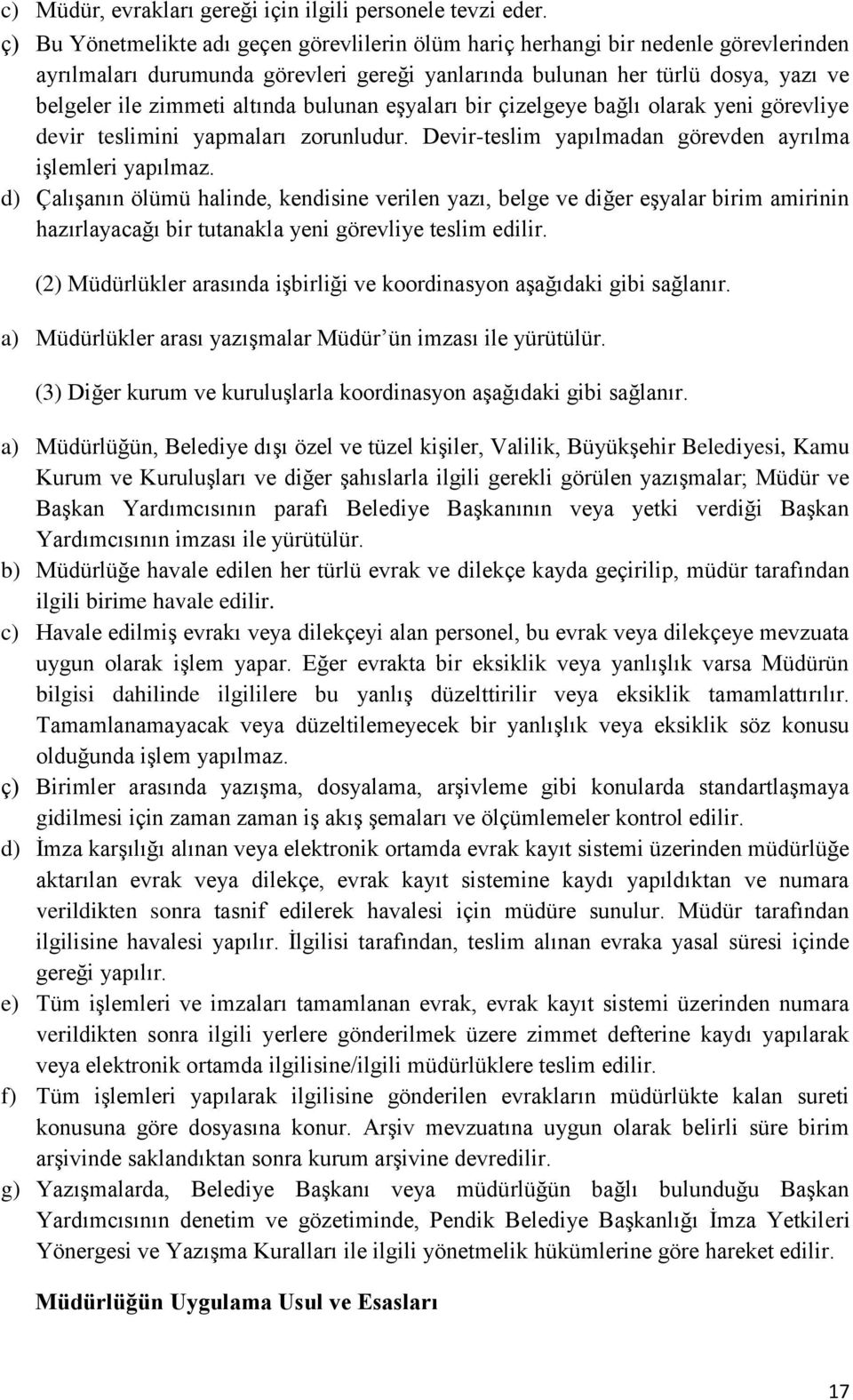 bulunan eşyaları bir çizelgeye bağlı olarak yeni görevliye devir teslimini yapmaları zorunludur. Devir-teslim yapılmadan görevden ayrılma işlemleri yapılmaz.