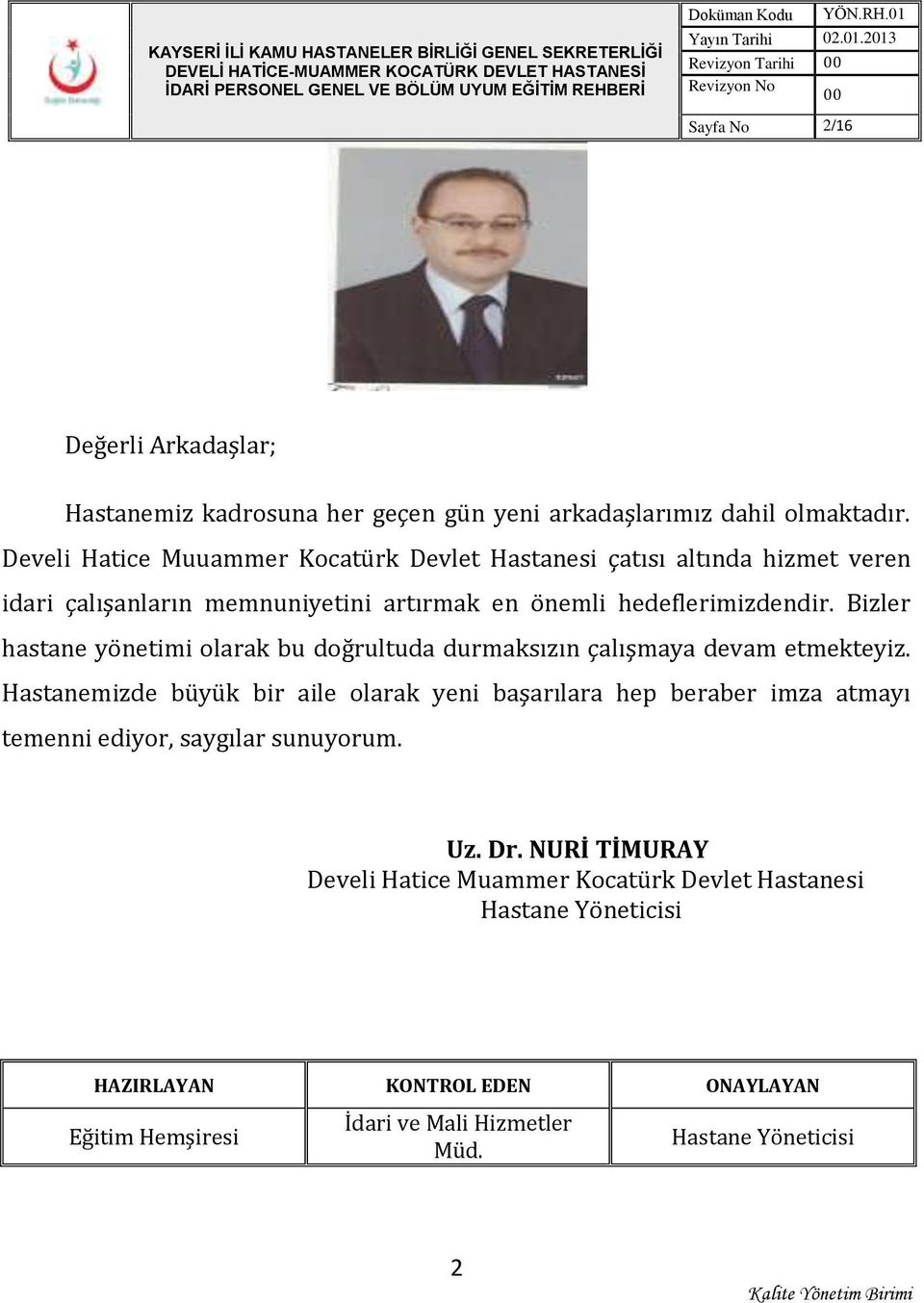 Develi Hatice Muuammer Kocatürk Devlet Hastanesi çatısı altında hizmet veren idari çalışanların memnuniyetini artırmak en önemli hedeflerimizdendir.