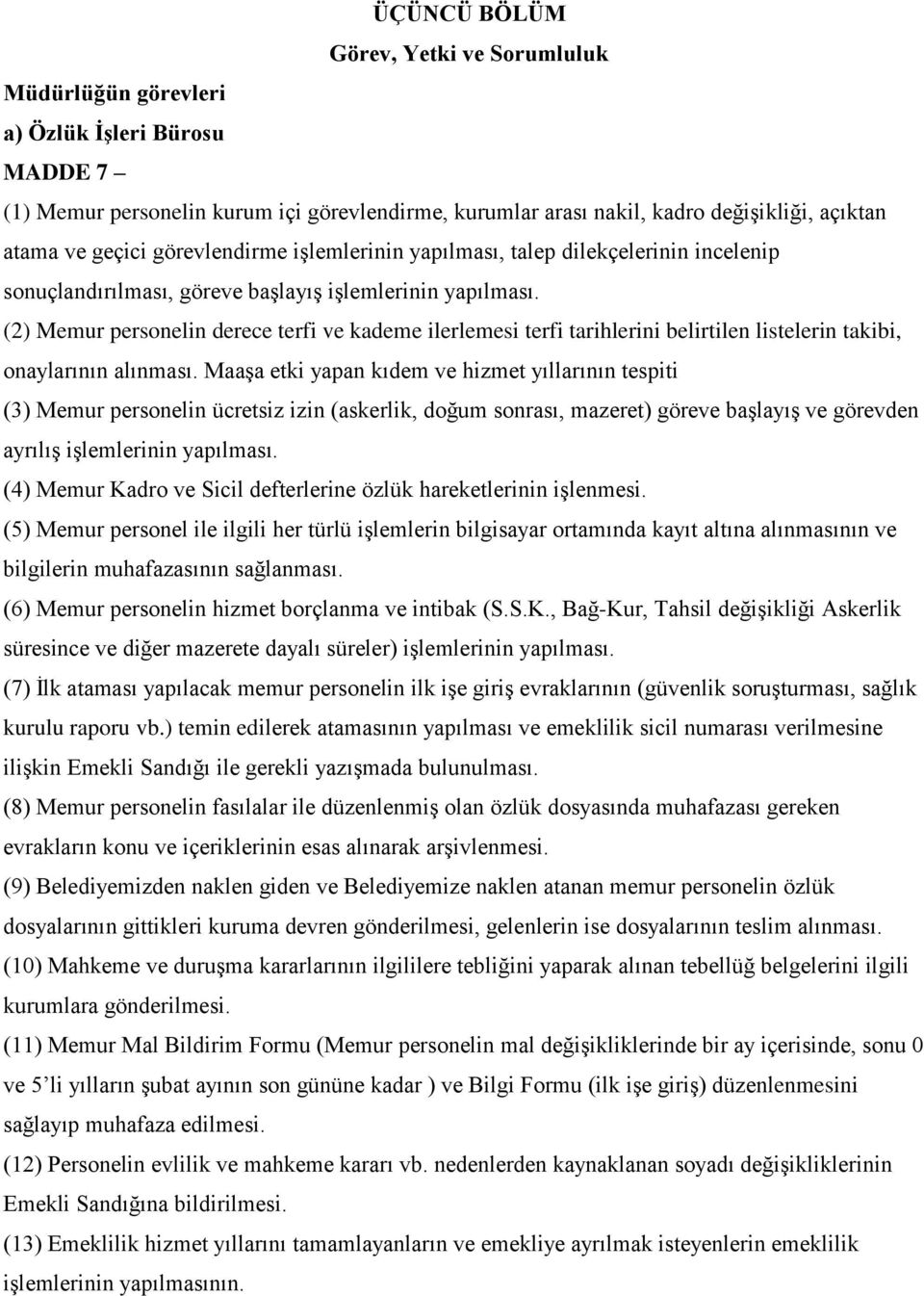 (2) Memur personelin derece terfi ve kademe ilerlemesi terfi tarihlerini belirtilen listelerin takibi, onaylarının alınması.