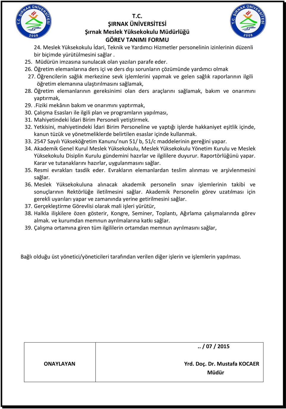 Öğrencilerin sağlık merkezine sevk işlemlerini yapmak ve gelen sağlık raporlarının ilgili öğretim elemanına ulaştırılmasını sağlamak, 28.