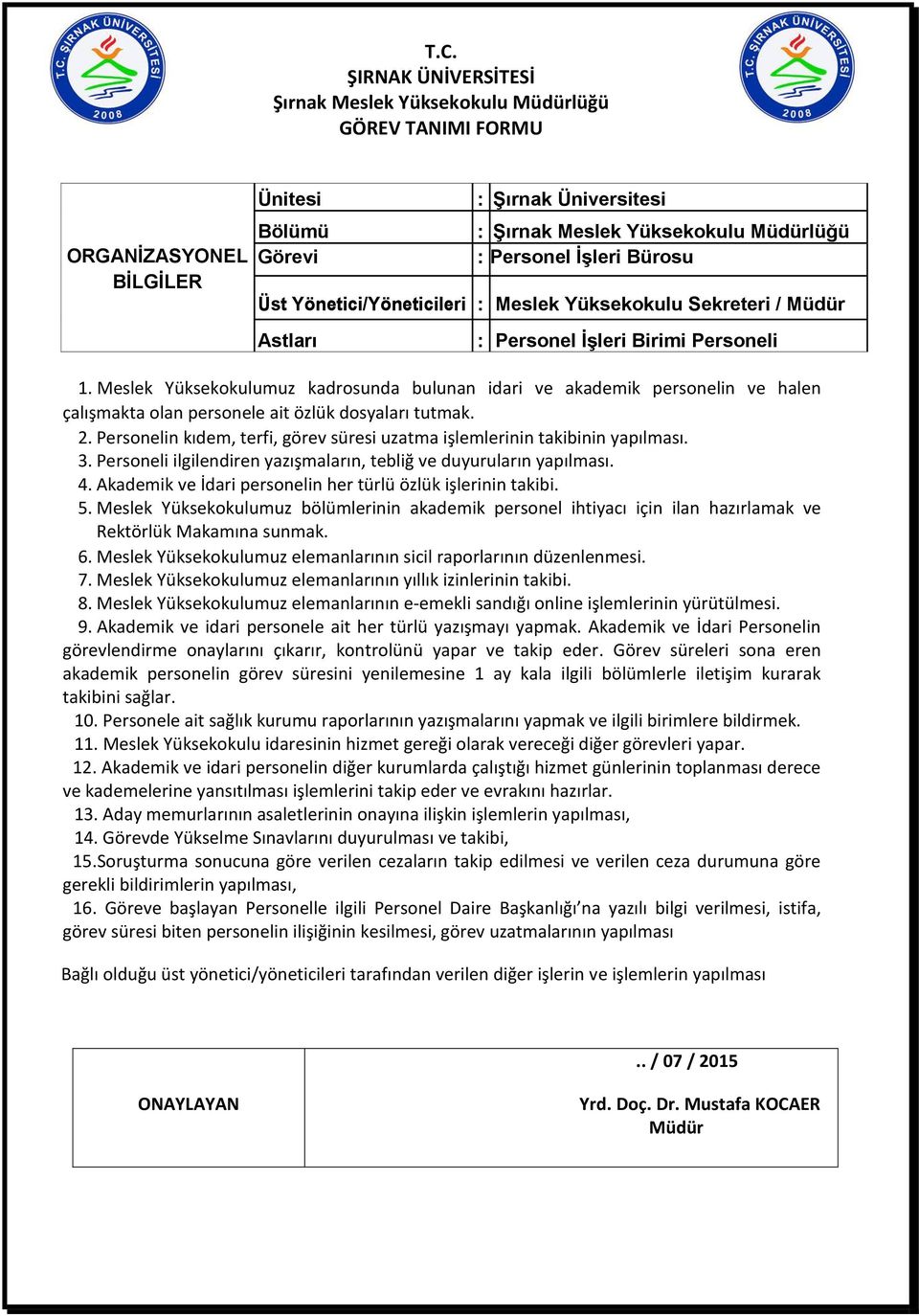 Personelin kıdem, terfi, görev süresi uzatma işlemlerinin takibinin yapılması. 3. Personeli ilgilendiren yazışmaların, tebliğ ve duyuruların yapılması. 4.