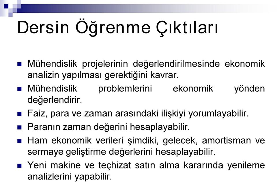 Faiz, para ve zaman arasındaki ilişkiyi yorumlayabilir. Paranın zaman değerini hesaplayabilir.