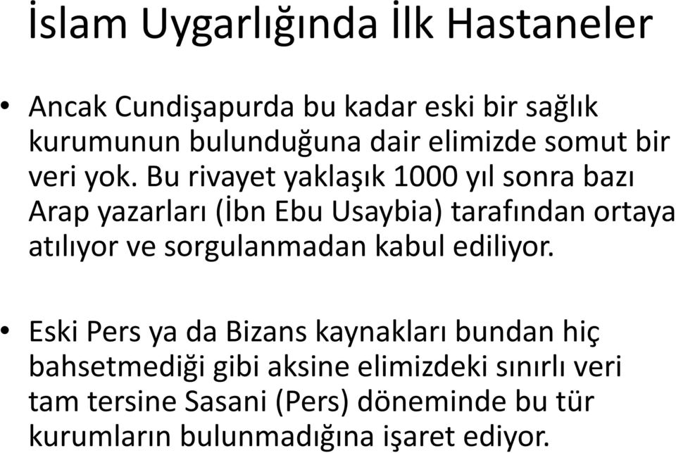 Bu rivayet yaklaşık 1000 yıl sonra bazı Arap yazarları (İbn Ebu Usaybia) tarafından ortaya atılıyor ve