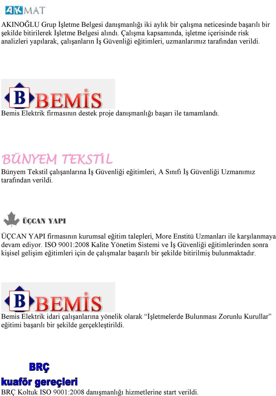 Bemis Elektrik firmasının destek proje danışmanlığı başarı ile tamamlandı. BÜNYEM TEKSTİL Bünyem Tekstil çalışanlarına İş Güvenliği eğitimleri, A Sınıfı İş Güvenliği Uzmanımız tarafından verildi.