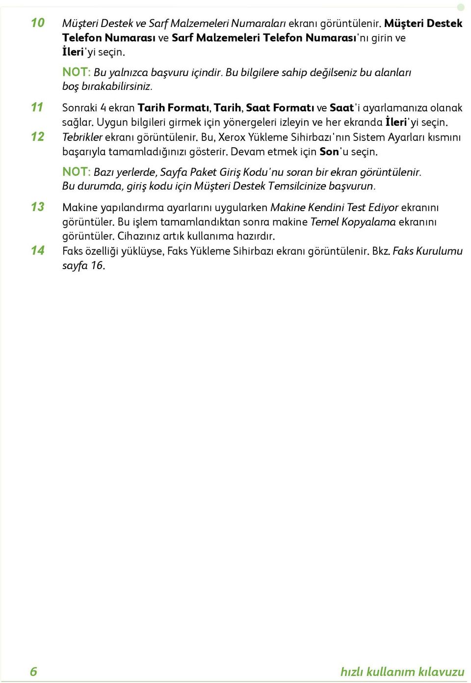 Uygun bilgileri girmek için yönergeleri izleyin ve her ekranda İleri'yi seçin. 12 Tebrikler ekranı görüntülenir.