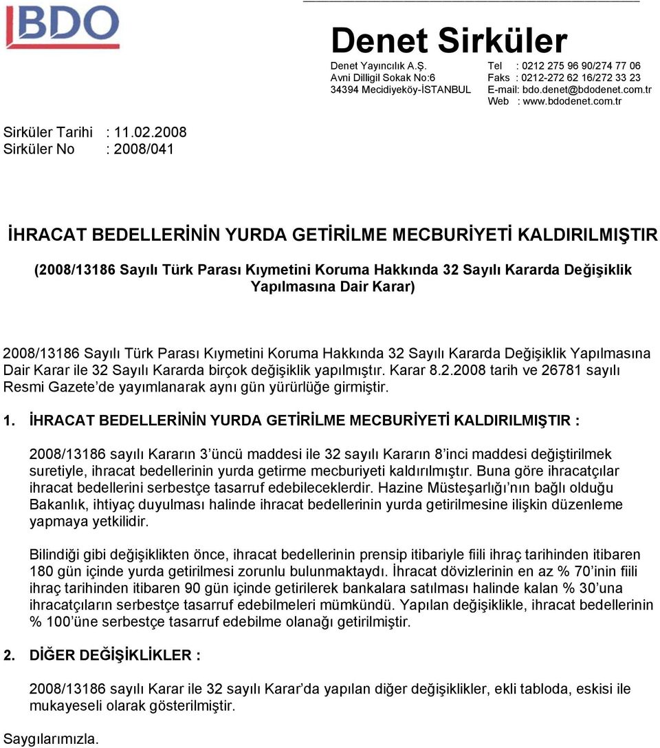 2008 Sirküler No : 2008/041 İHRACAT BEDELLERİNİN YURDA GETİRİLME MECBURİYETİ KALDIRILMIŞTIR (2008/13186 Sayılı Türk Parası Kıymetini Koruma Hakkında 32 Sayılı Kararda Değişiklik Yapılmasına Dair