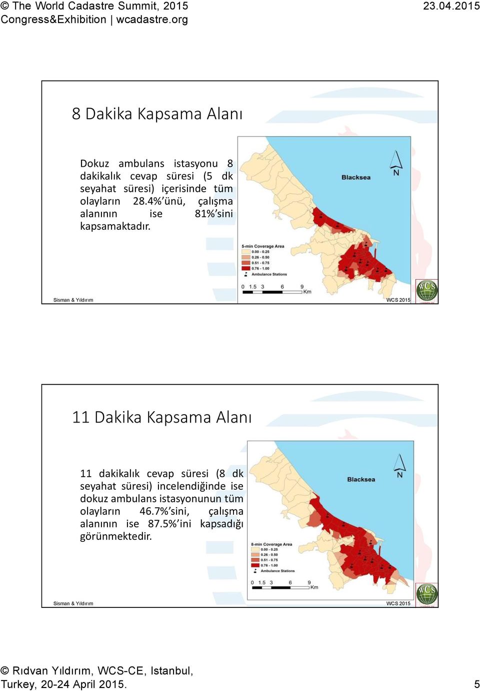 11 Dakika Kapsama Alanı 11 dakikalık cevap süresi (8 dk seyahat süresi) incelendiğinde ise dokuz