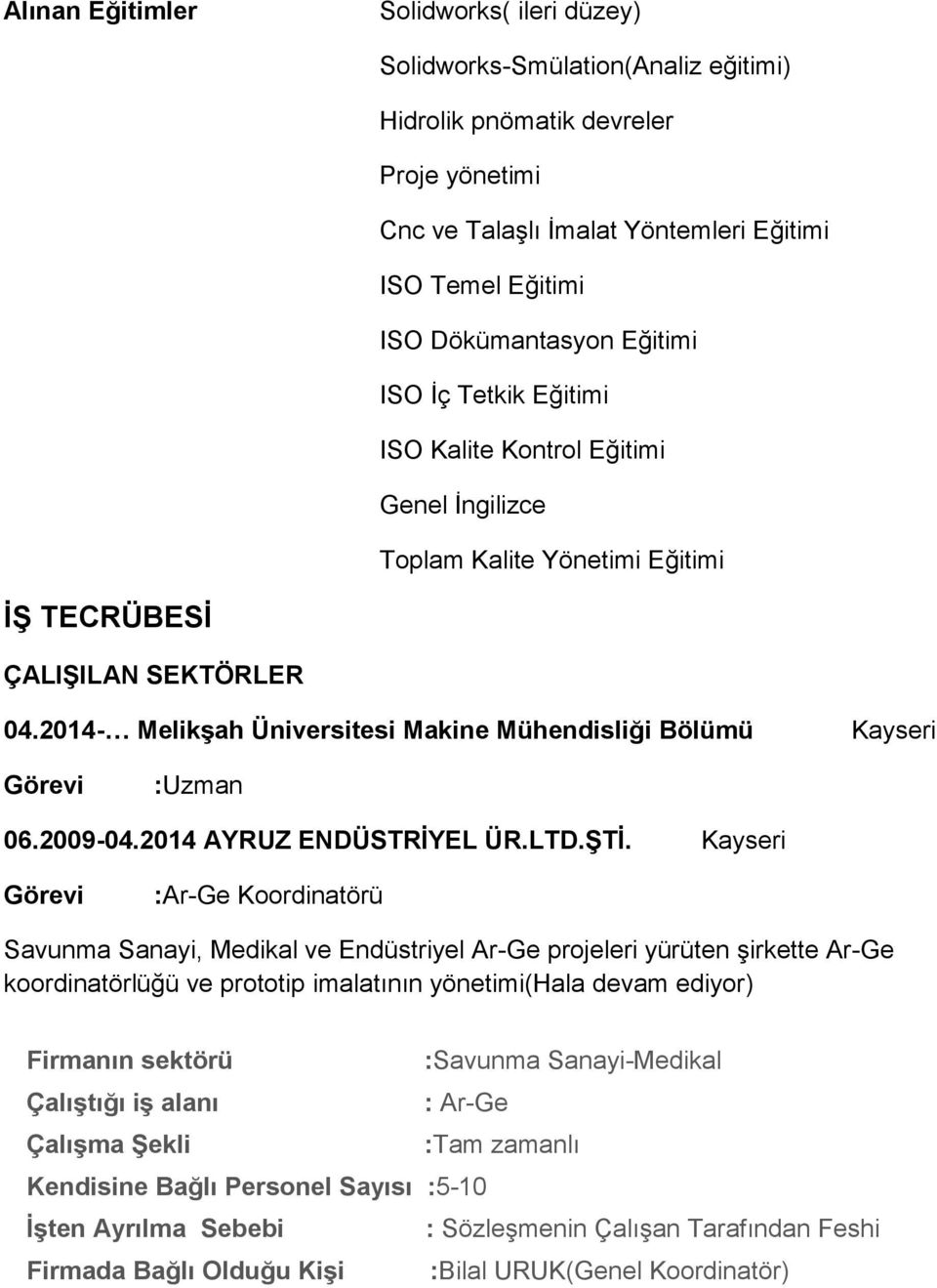2014- MelikĢah Üniversitesi Makine Mühendisliği Bölümü Kayseri :Uzman 06.2009-04.2014 AYRUZ ENDÜSTRĠYEL ÜR.LTD.ġTĠ.