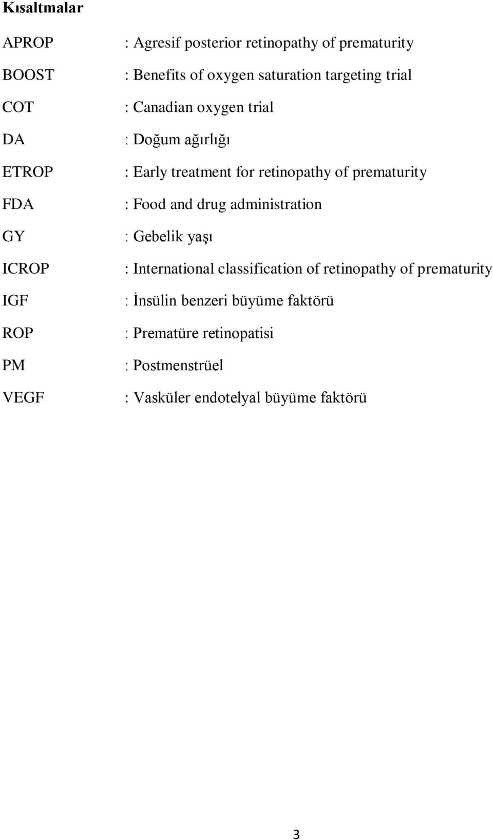 retinopathy of prematurity : Food and drug administration : Gebelik yaşı : International classification of