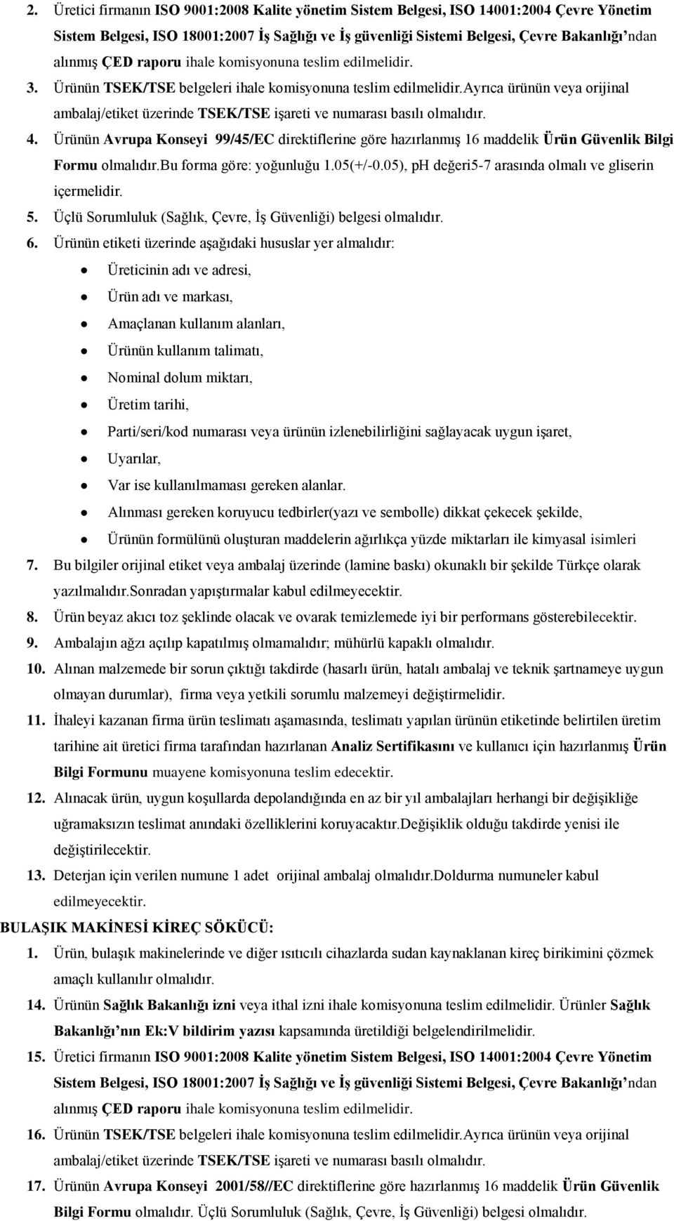 ayrıca ürünün veya orijinal ambalaj/etiket üzerinde TSEK/TSE işareti ve numarası basılı olmalıdır. 4.