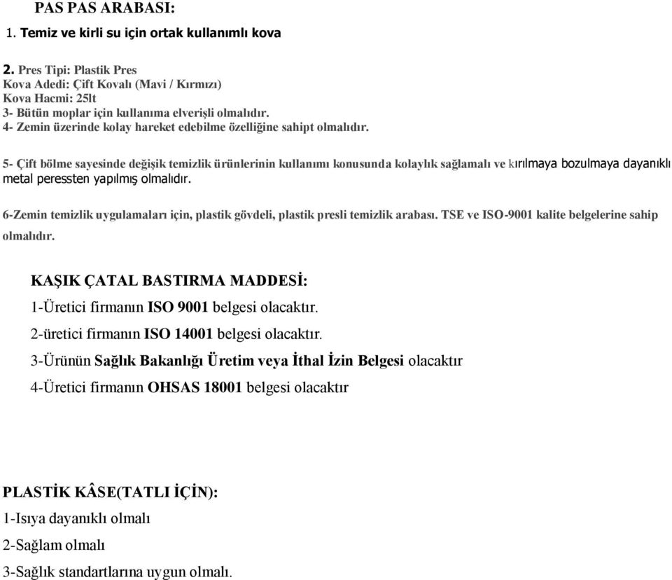 4- Zemin üzerinde kolay hareket edebilme özelliğine sahipt olmalıdır.