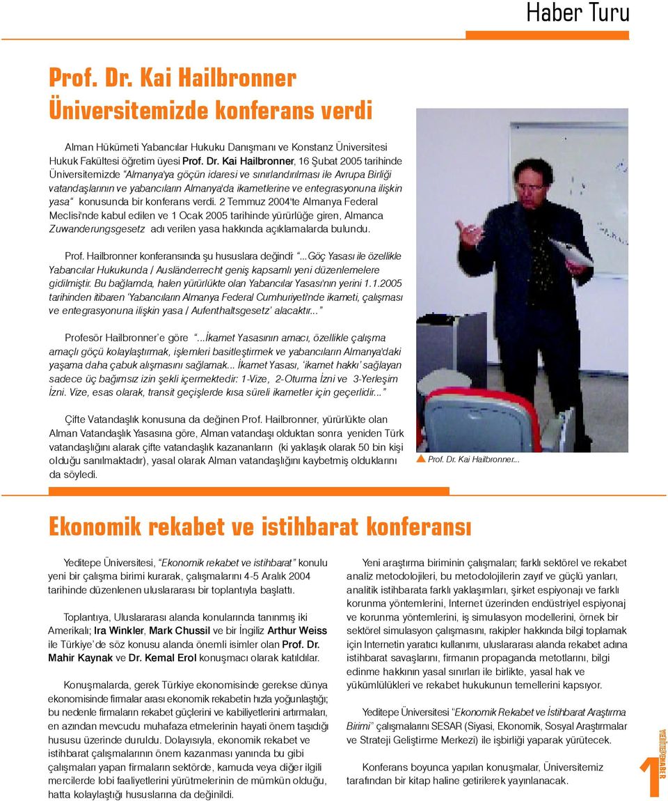 Kai Hailbronner, 16 Þubat 2005 tarihinde Üniversitemizde Almanya'ya göçün idaresi ve sýnýrlandýrýlmasý ile Avrupa Birliði vatandaþlarýnýn ve yabancýlarýn Almanya'da ikametlerine ve entegrasyonuna