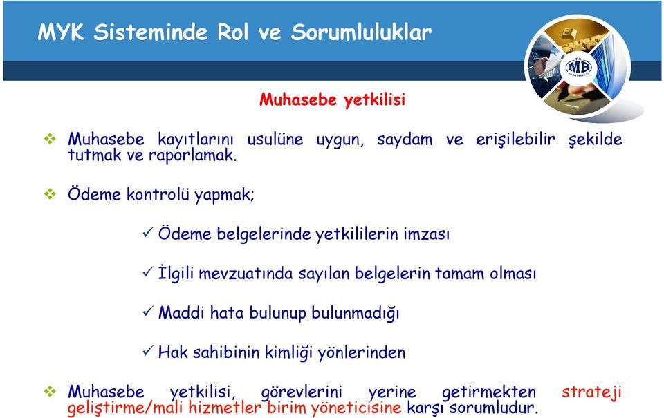 Ödeme kontrolü yapmak; Ödeme belgelerinde yetkililerin imzası İlgili mevzuatında sayılan belgelerin tamam