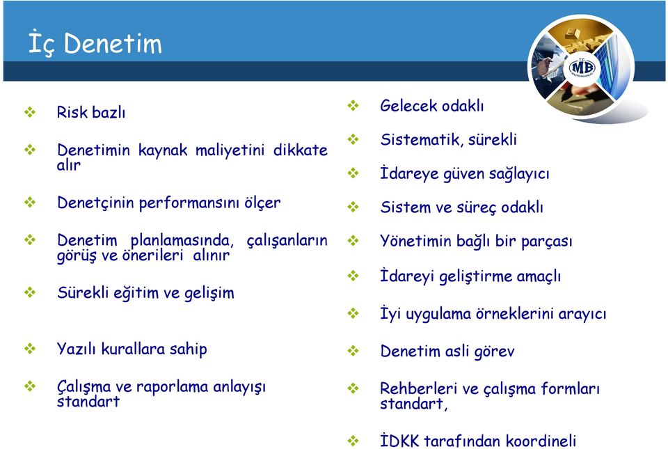 eğitim ve gelişim Yönetimin bağlı bir parçası İdareyi geliştirme amaçlı İyi uygulama örneklerini arayıcı Yazılı kurallara