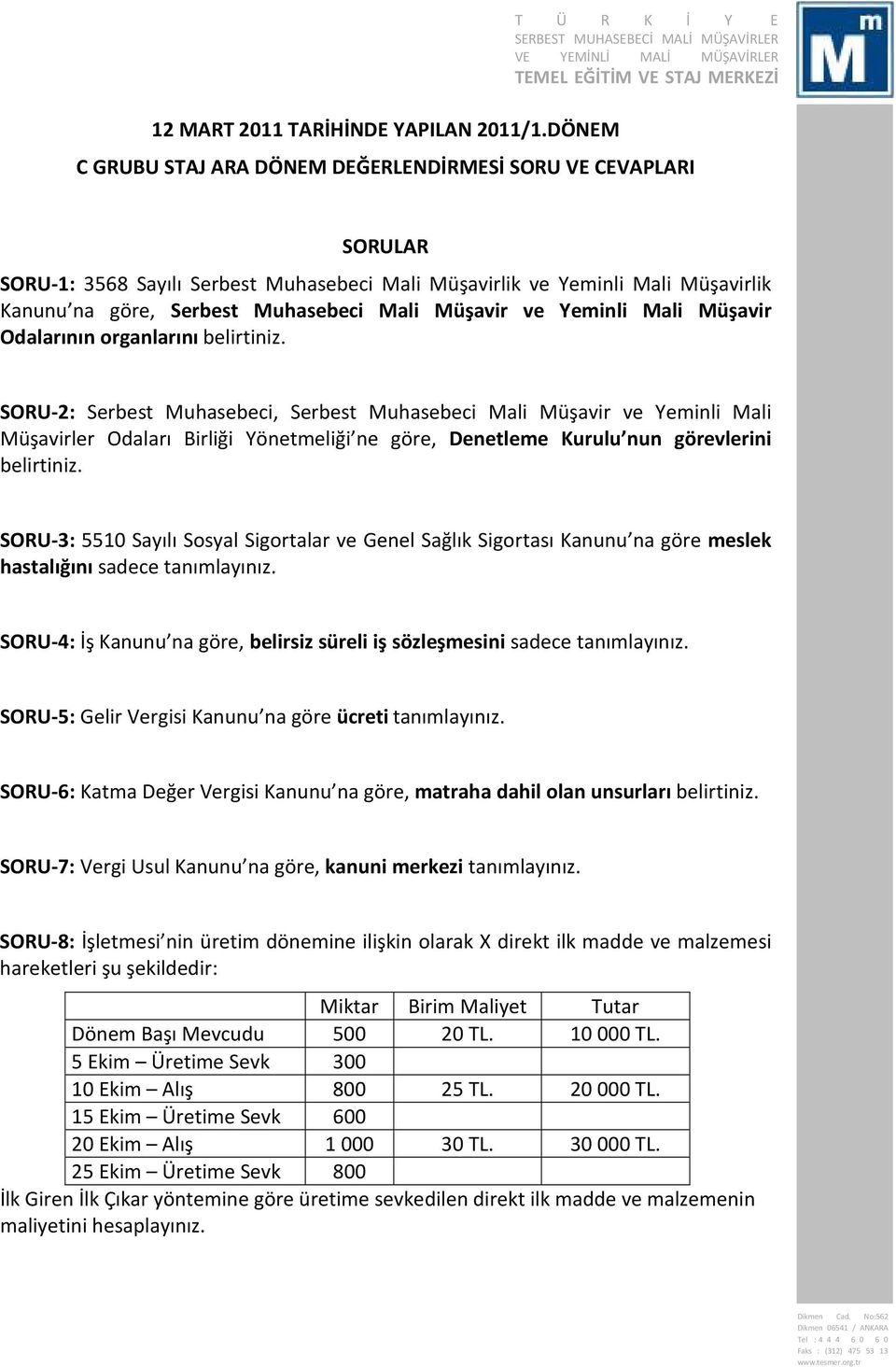 Müşavirler Odaları Birliği Yönetmeliği ne göre, Denetleme Kurulu nun görevlerini belirtiniz SORU-3: 5510 Sayılı Sosyal Sigortalar ve Genel Sağlık Sigortası Kanunu na göre meslek hastalığını sadece