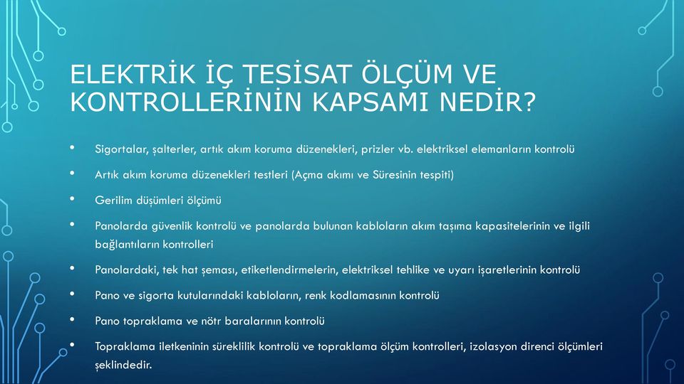 bulunan kabloların akım taşıma kapasitelerinin ve ilgili bağlantıların kontrolleri Panolardaki, tek hat şeması, etiketlendirmelerin, elektriksel tehlike ve uyarı işaretlerinin