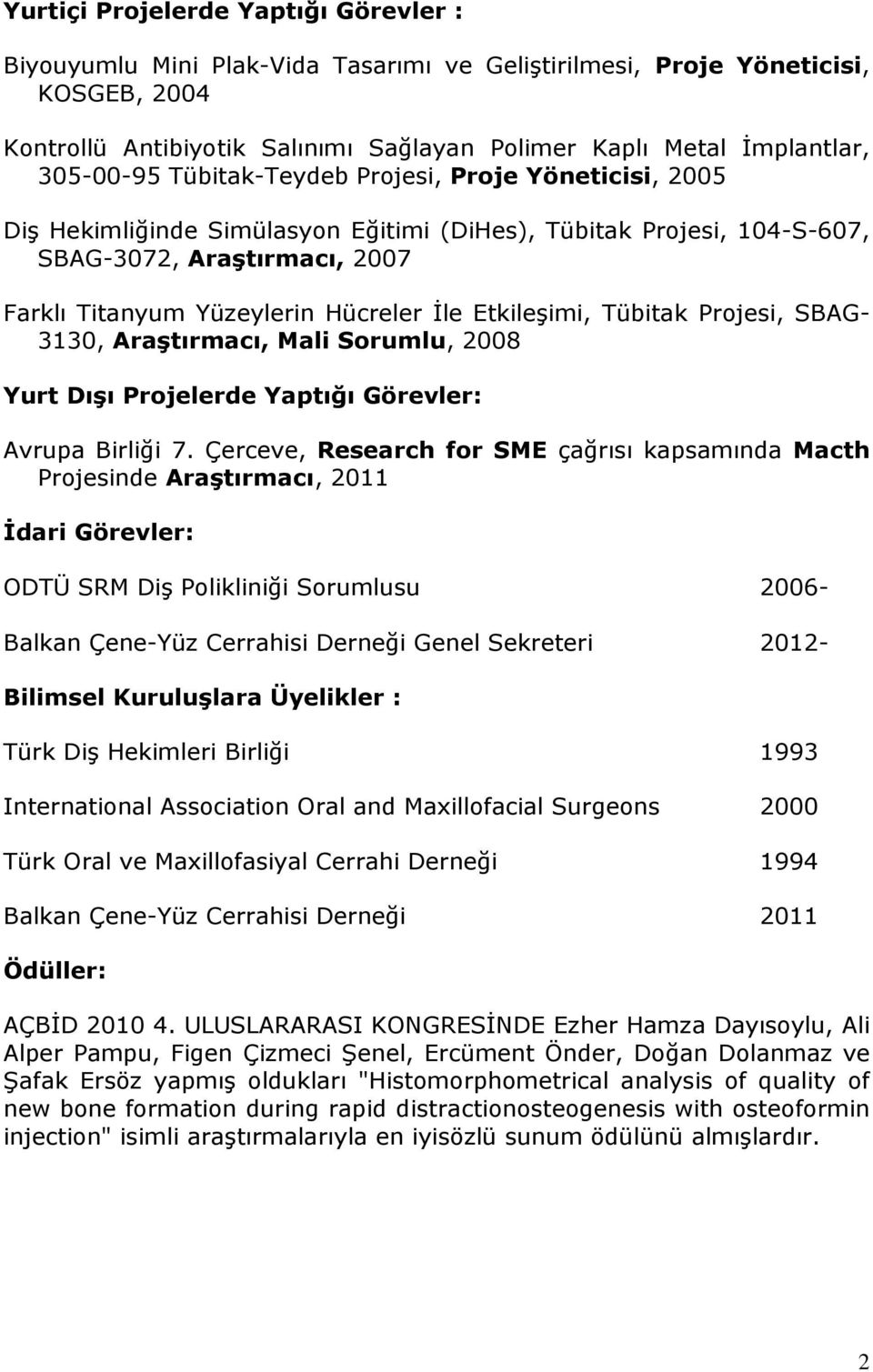 Etkileşimi, Tübitak Projesi, SBAG- 3130, Araştırmacı, Mali Sorumlu, 2008 Yurt Dışı Projelerde Yaptığı Görevler: Avrupa Birliği 7.