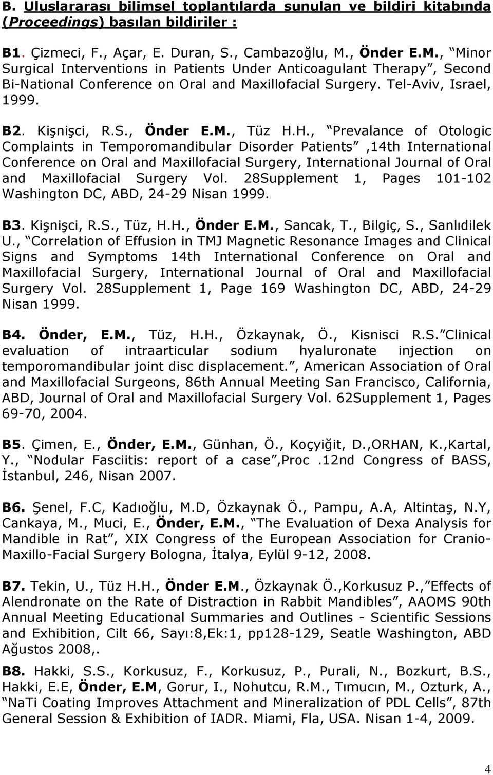 H., Prevalance of Otologic Complaints in Temporomandibular Disorder Patients,14th International Conference on Oral and Maxillofacial Surgery, International Journal of Oral and Maxillofacial Surgery