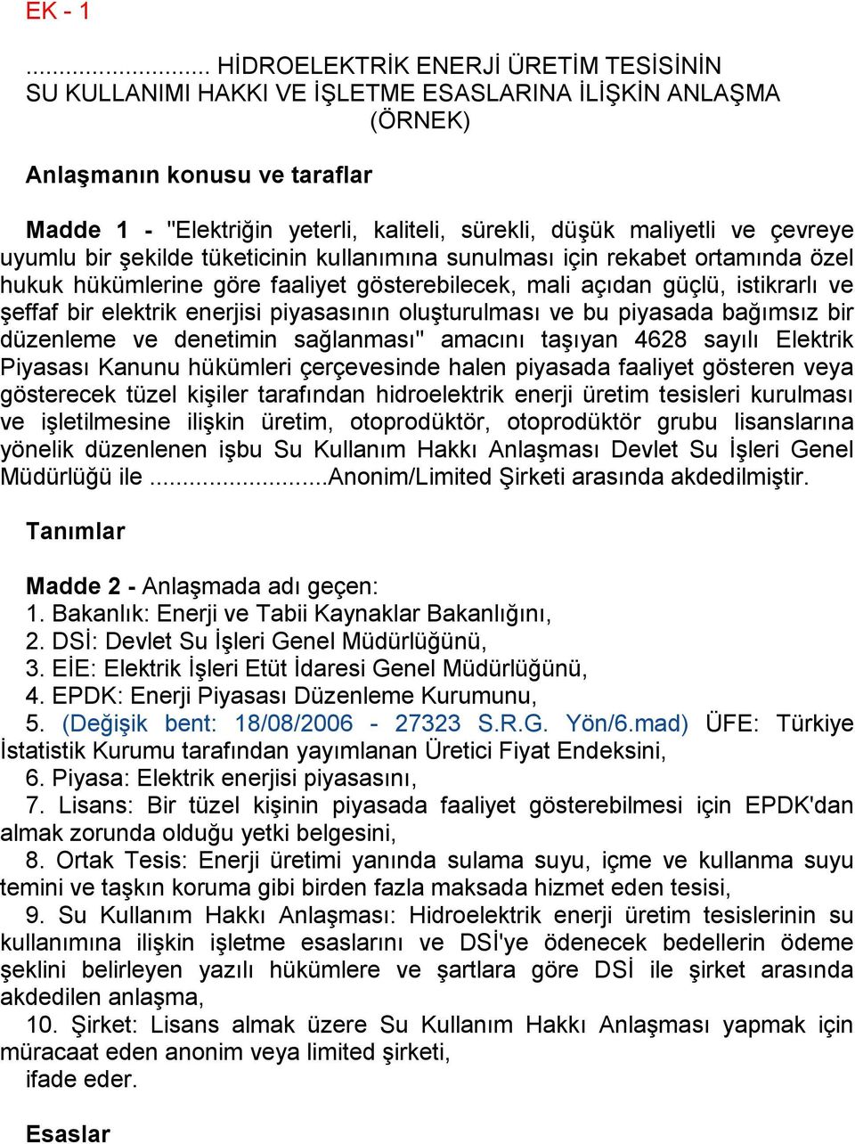 maliyetli ve çevreye uyumlu bir Ģekilde tüketicinin kullanımına sunulması için rekabet ortamında özel hukuk hükümlerine göre faaliyet gösterebilecek, mali açıdan güçlü, istikrarlı ve Ģeffaf bir