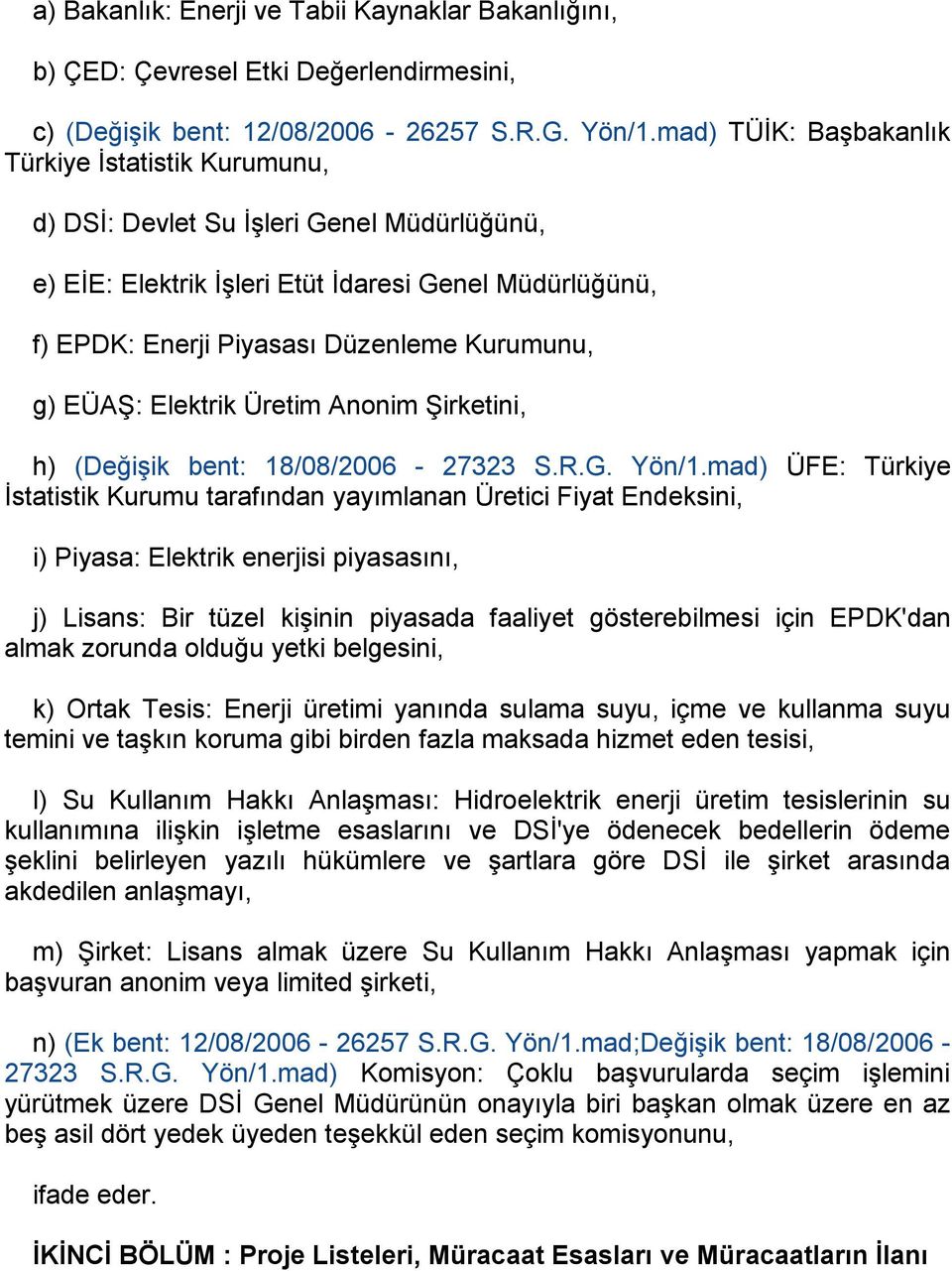 EÜAġ: Elektrik Üretim Anonim ġirketini, h) (DeğiĢik bent: 18/08/2006-27323 S.R.G. Yön/1.