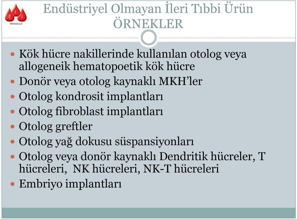 implantları Otolog fibroblast implantları Otolog greftler Otolog yağ dokusu süspansiyonları