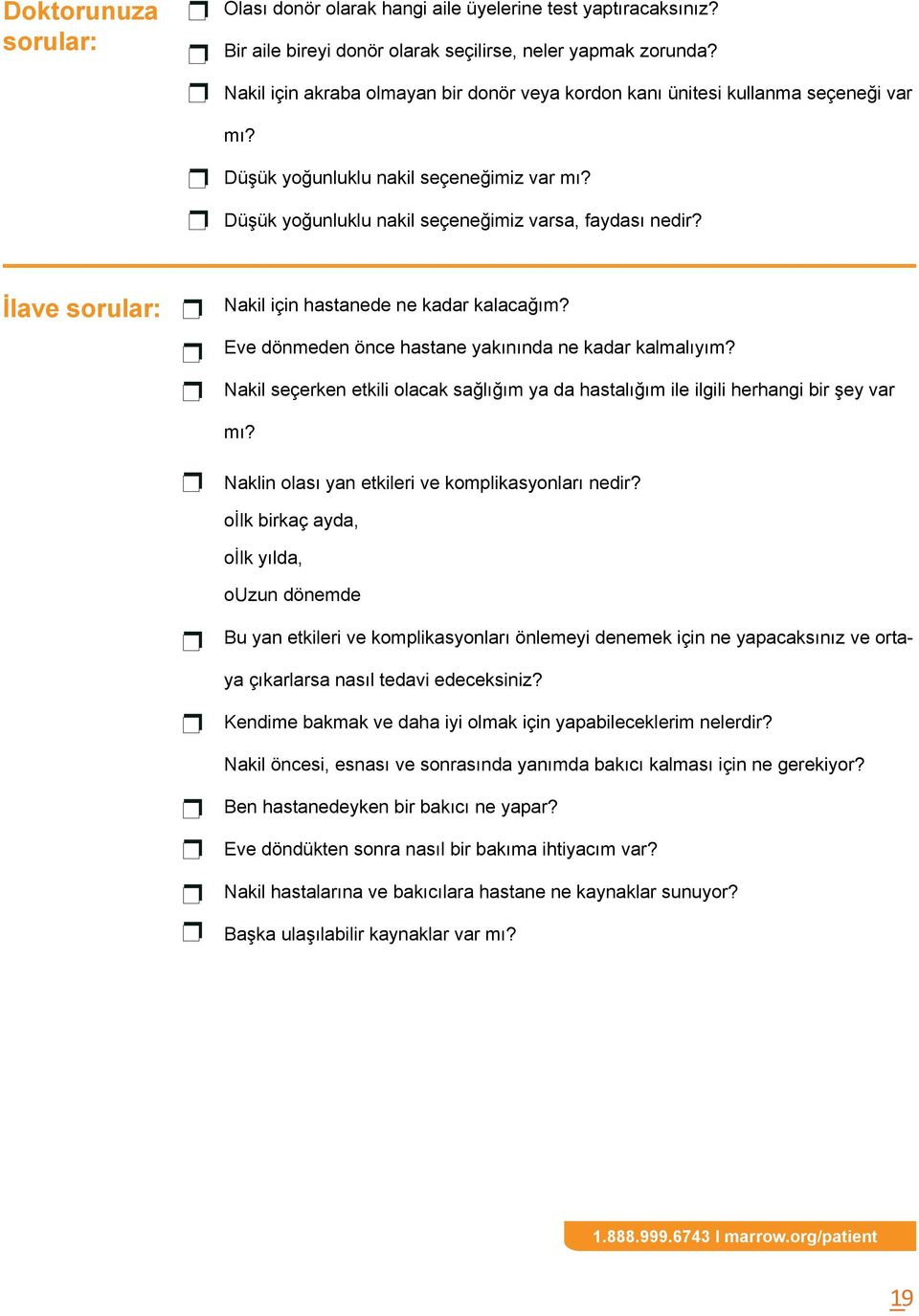 İlave sorular: Nakil için hastanede ne kadar kalacağım? Eve dönmeden önce hastane yakınında ne kadar kalmalıyım?