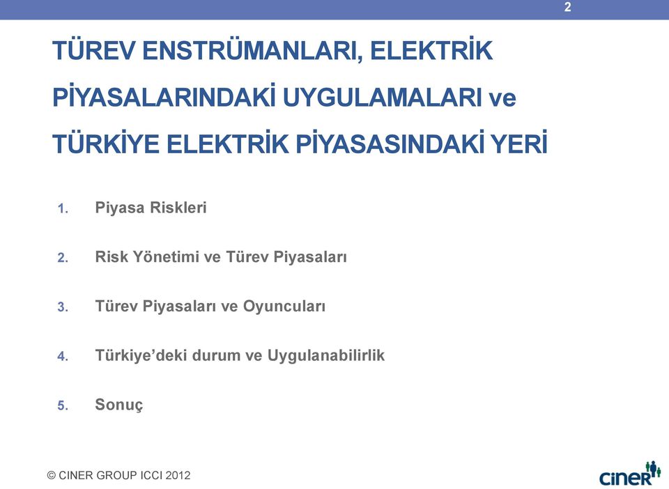 Piyasa Riskleri 2. Risk Yönetimi ve Türev Piyasaları 3.