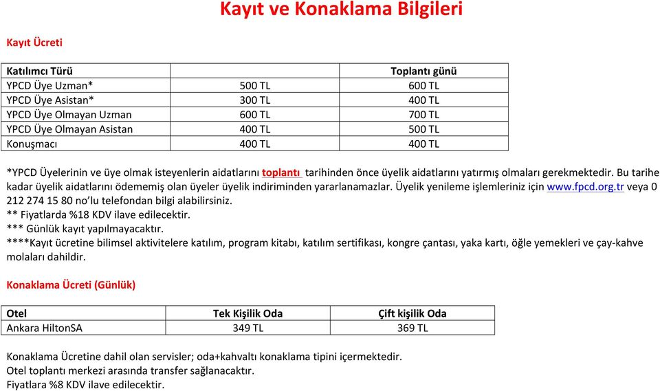 Bu tarihe kadar üyelik aidatlarını ödememiş olan üyeler üyelik indiriminden yararlanamazlar. Üyelik yenileme işlemleriniz için www.fpcd.org.