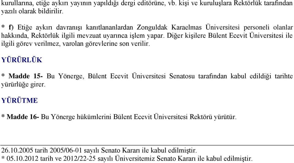 Diğer kişilere Bülent Ecevit Üniversitesi ile ilgili görev verilmez, varolan görevlerine son verilir.