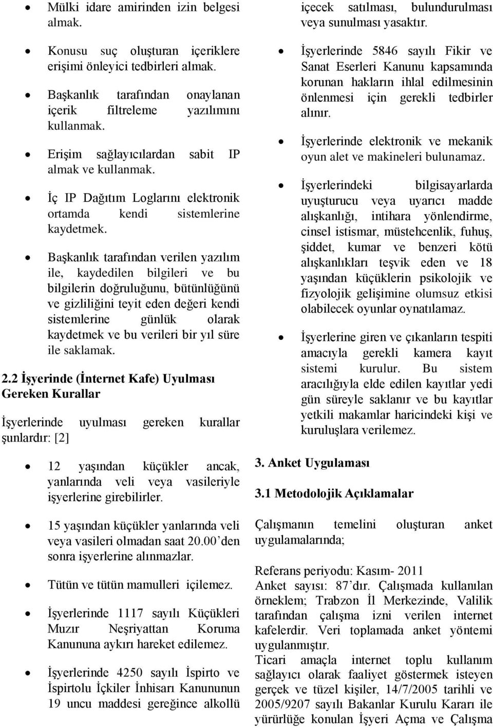 Başkanlık tarafından verilen yazılım ile, kaydedilen bilgileri ve bu bilgilerin doğruluğunu, bütünlüğünü ve gizliliğini teyit eden değeri kendi sistemlerine günlük olarak kaydetmek ve bu verileri bir