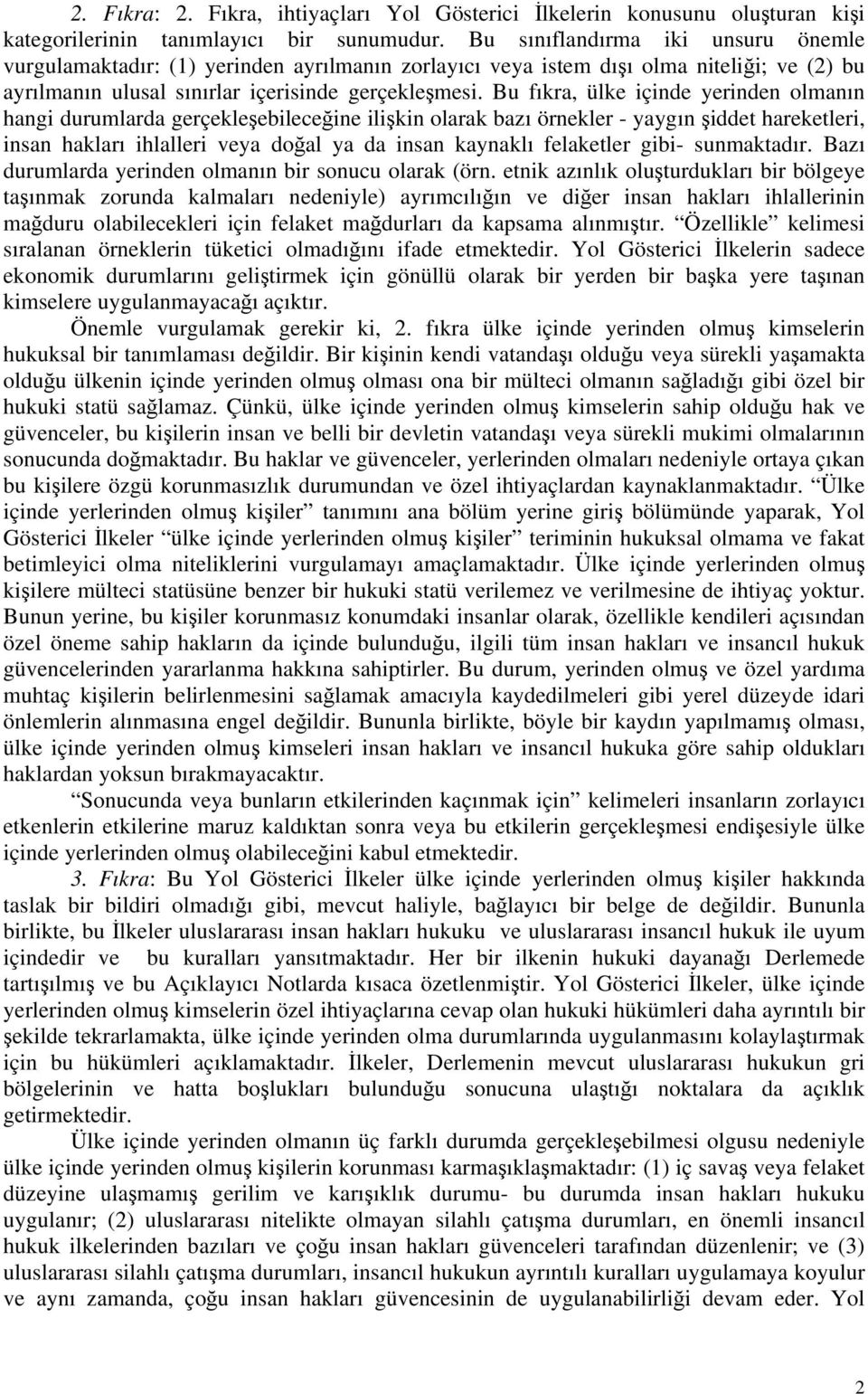 Bu fıkra, ülke içinde yerinden olmanın hangi durumlarda gerçekleşebileceğine ilişkin olarak bazı örnekler - yaygın şiddet hareketleri, insan hakları ihlalleri veya doğal ya da insan kaynaklı