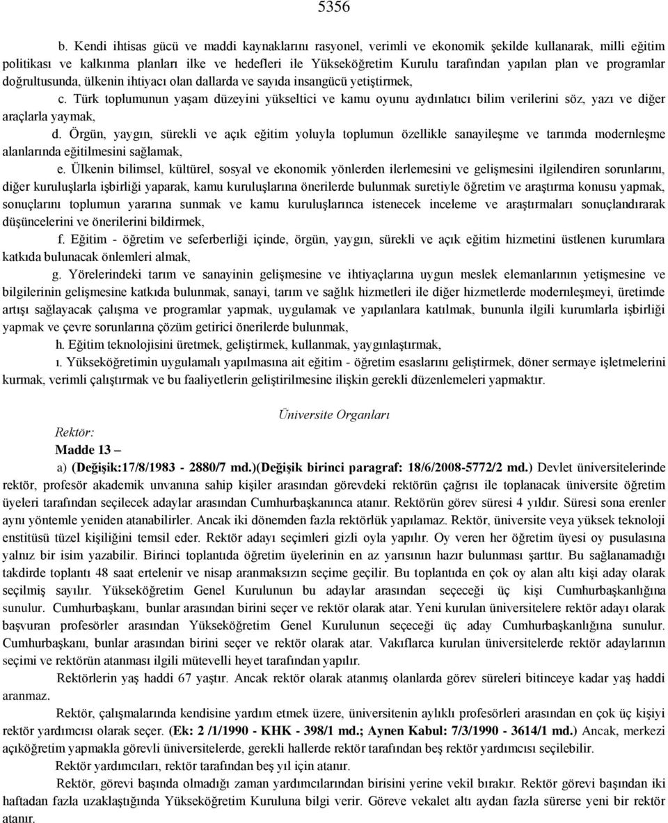 plan ve programlar doğrultusunda, ülkenin ihtiyacı olan dallarda ve sayıda insangücü yetiştirmek, c.