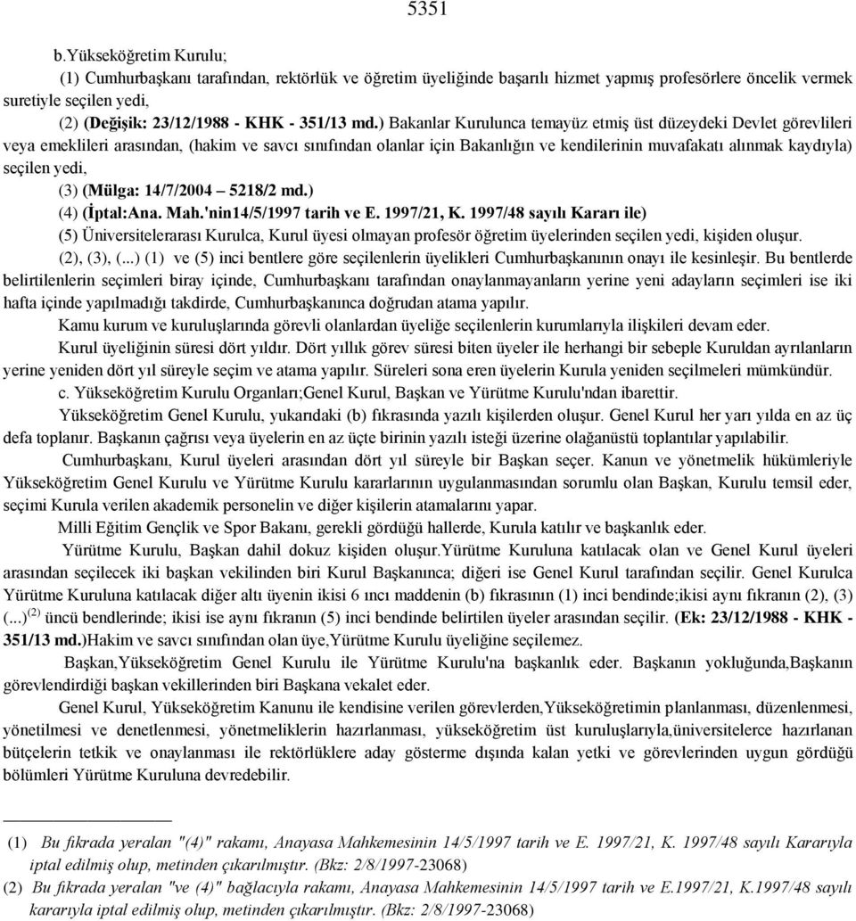 md.) Bakanlar Kurulunca temayüz etmiş üst düzeydeki Devlet görevlileri veya emeklileri arasından, (hakim ve savcı sınıfından olanlar için Bakanlığın ve kendilerinin muvafakatı alınmak kaydıyla)