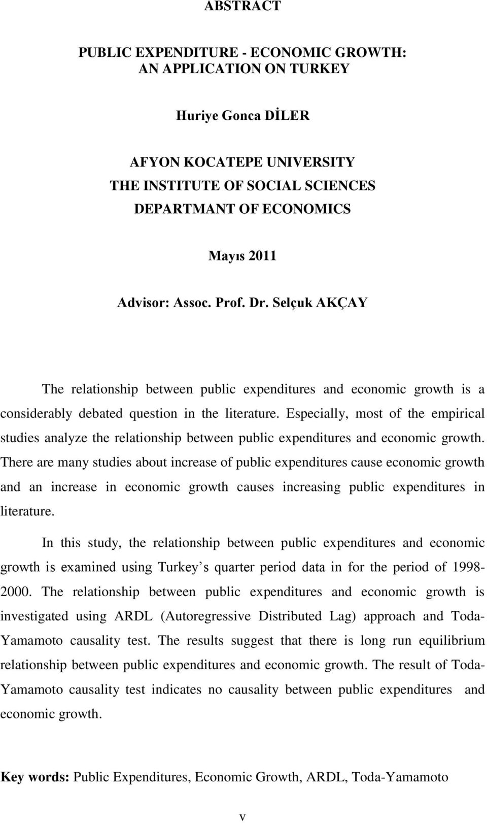 Especially, most of the empirical studies analyze the relationship between public expenditures and economic growth.