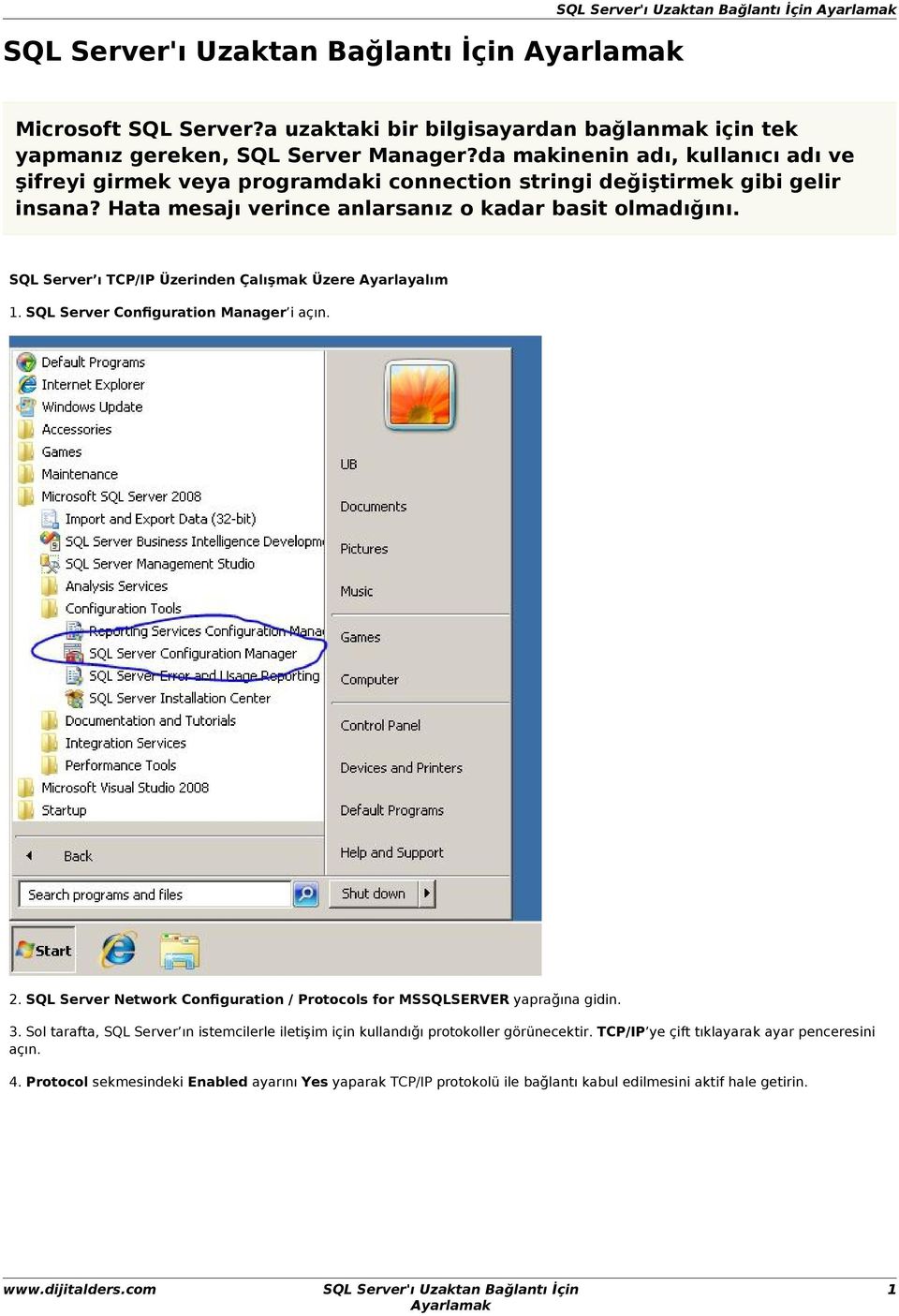 SQL Server ı TCP/IP Üzerinden Çalışmak Üzere Ayarlayalım 1. SQL Server Configuration Manager i açın. 2. SQL Server Network Configuration / Protocols for MSSQLSERVER yaprağına gidin.