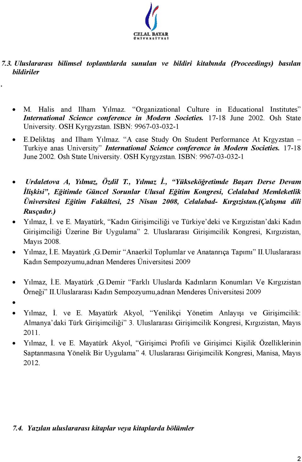 Deliktaş and Ilham Yılmaz. A case Study On Student Performance At Krgyzstan Turkiye anas University International Science conference in Modern Societies. 17-18 June 2002. Osh State University.