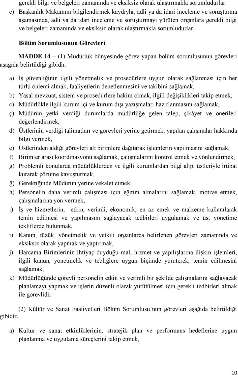 (1) Müdürlük bünyesinde görev yapan bölüm sorumlusunun görevleri aşağıda belirtildiği gibidir.