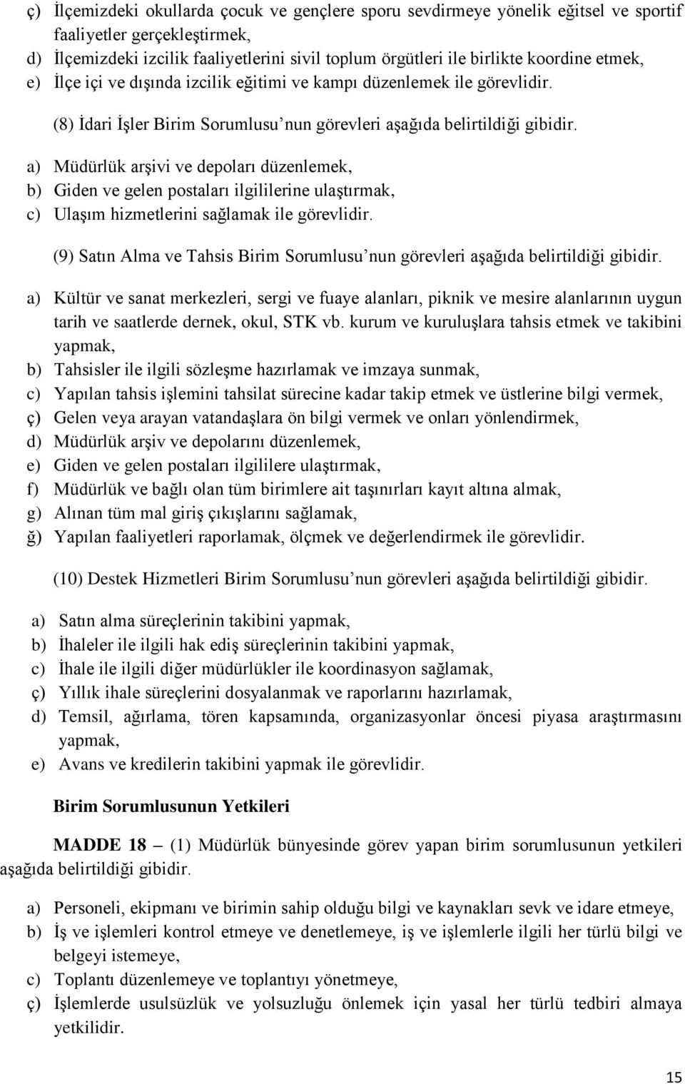 a) Müdürlük arşivi ve depoları düzenlemek, b) Giden ve gelen postaları ilgililerine ulaştırmak, c) Ulaşım hizmetlerini sağlamak ile görevlidir.