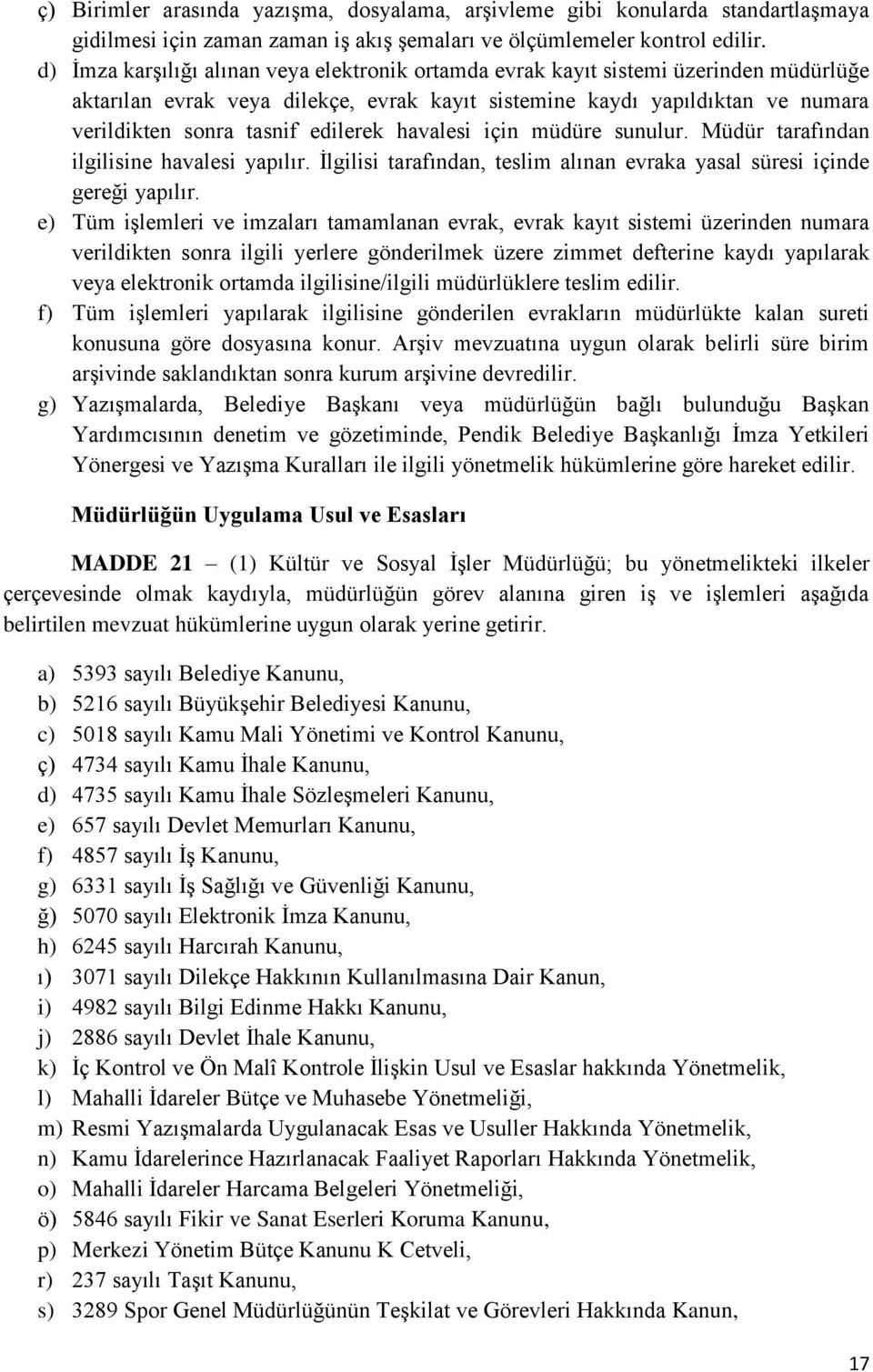 edilerek havalesi için müdüre sunulur. Müdür tarafından ilgilisine havalesi yapılır. İlgilisi tarafından, teslim alınan evraka yasal süresi içinde gereği yapılır.