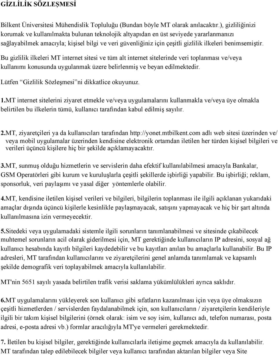 benimsemiştir. Bu gizlilik ilkeleri MT internet sitesi ve tüm alt internet sitelerinde veri toplanması ve/veya kullanımı konusunda uygulanmak üzere belirlenmiş ve beyan edilmektedir.