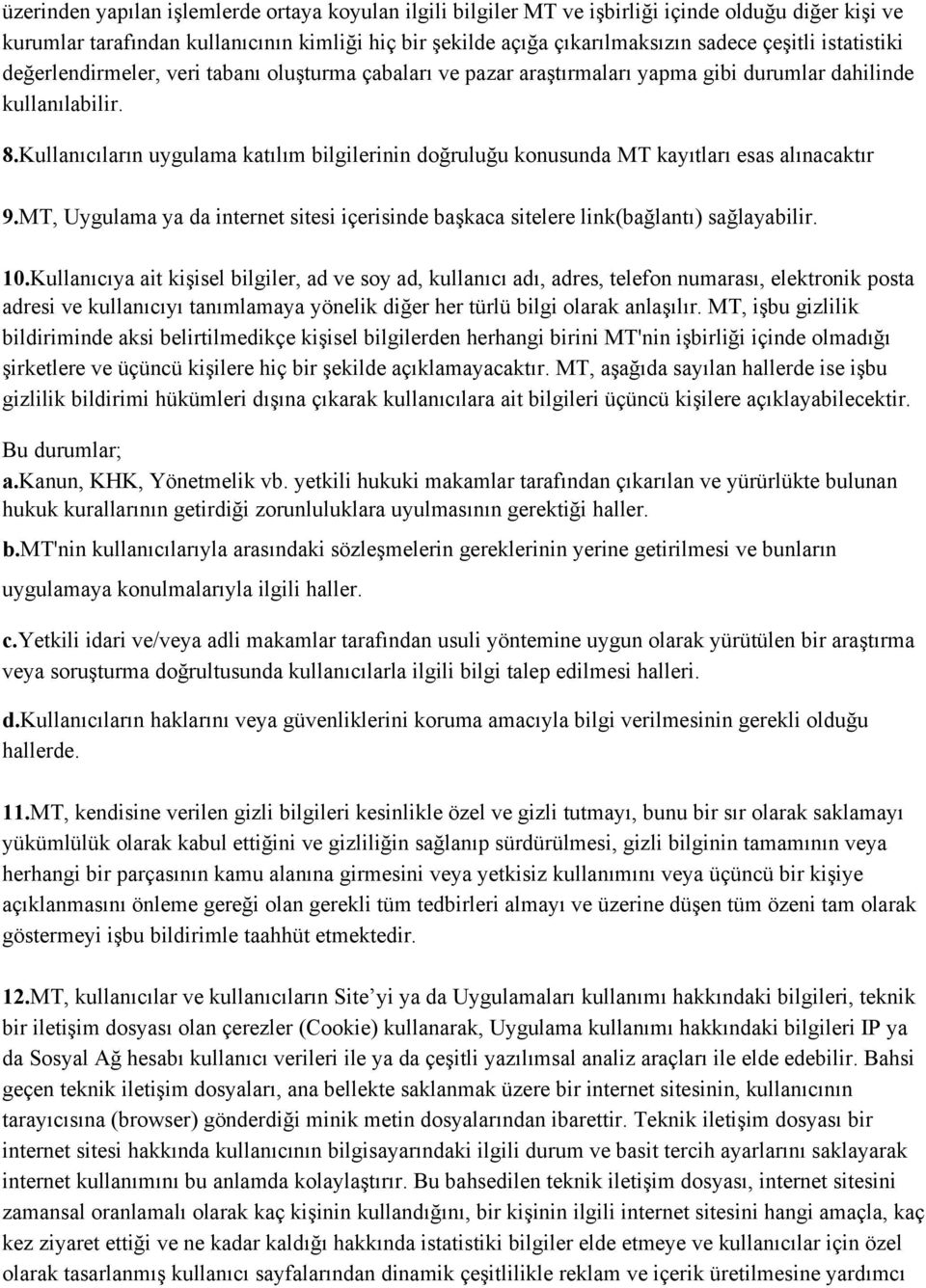 Kullanıcıların uygulama katılım bilgilerinin doğruluğu konusunda MT kayıtları esas alınacaktır 9.MT, Uygulama ya da internet sitesi içerisinde başkaca sitelere link(bağlantı) sağlayabilir. 10.