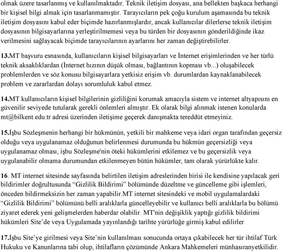 yerleştirilmemesi veya bu türden bir dosyasının gönderildiğinde ikaz verilmesini sağlayacak biçimde tarayıcılarının ayarlarını her zaman değiştirebilirler. 13.