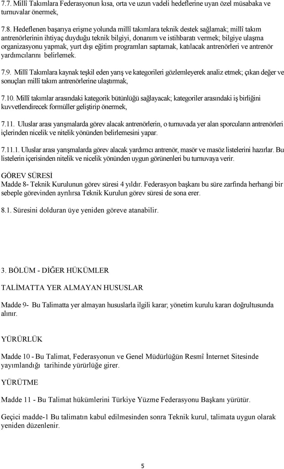 yapmak, yurt dıģı eğitim programları saptamak, katılacak antrenörleri ve antrenör yardımcılarını belirlemek. 7.9.